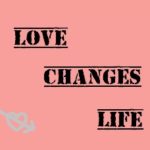 Quotes: Love Changes Life
